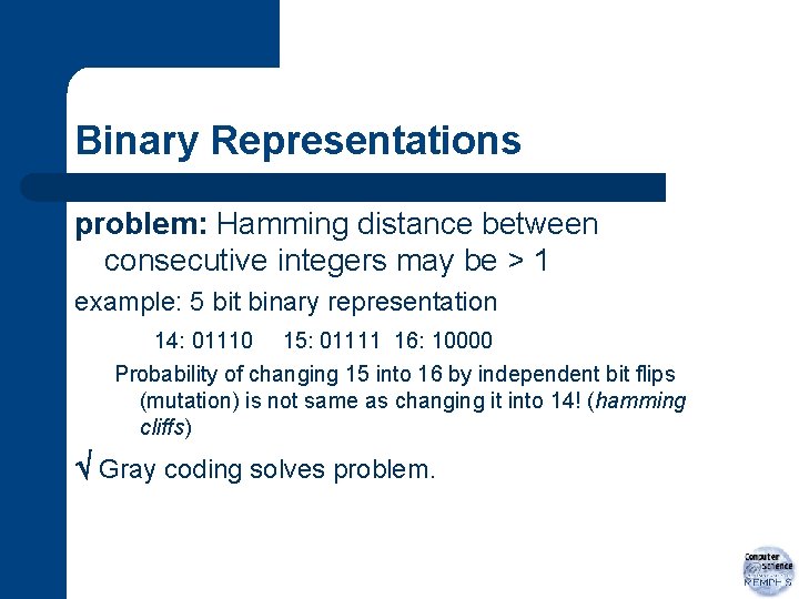 Binary Representations problem: Hamming distance between consecutive integers may be > 1 example: 5