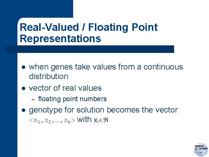 Real-Valued / Floating Point Representations l l when genes take values from a continuous