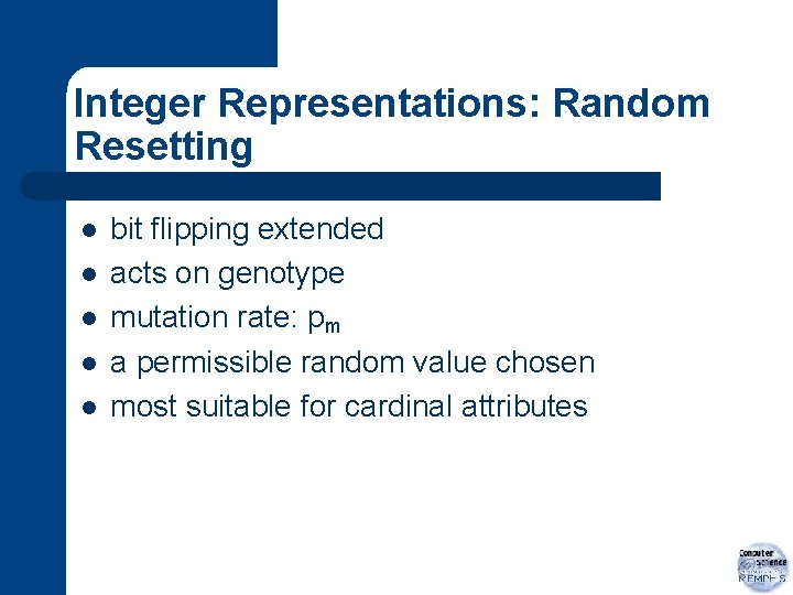 Integer Representations: Random Resetting l l l bit flipping extended acts on genotype mutation