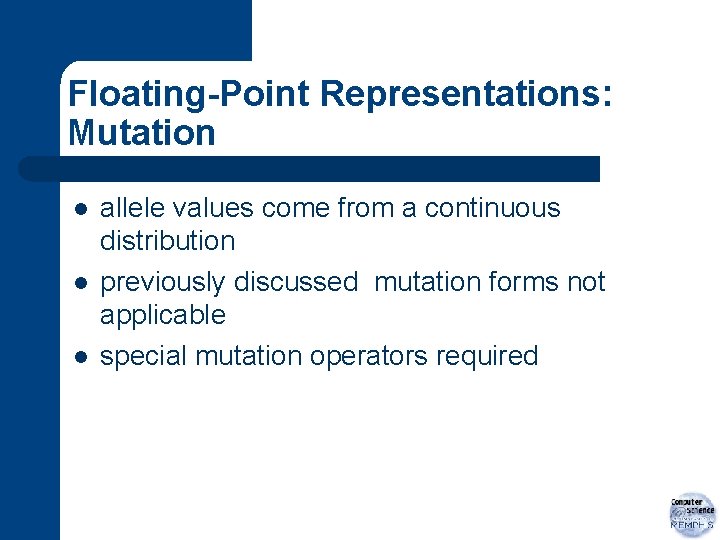 Floating-Point Representations: Mutation l l l allele values come from a continuous distribution previously