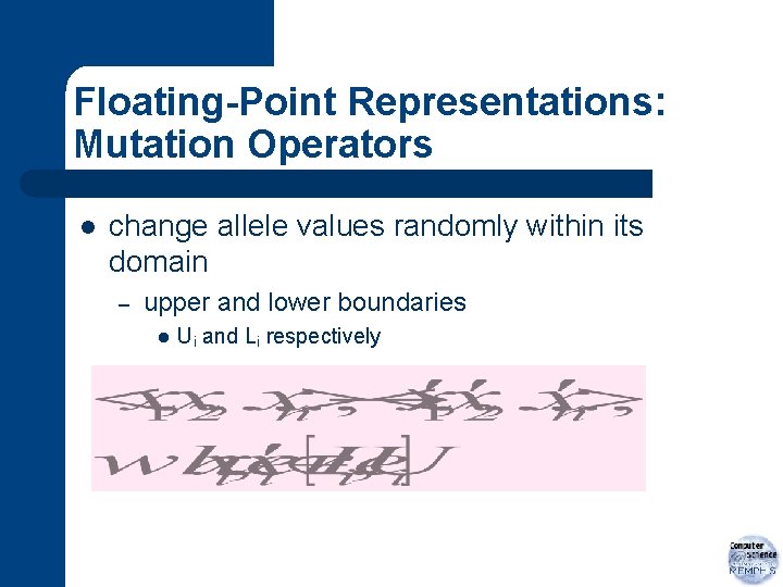 Floating-Point Representations: Mutation Operators l change allele values randomly within its domain – upper