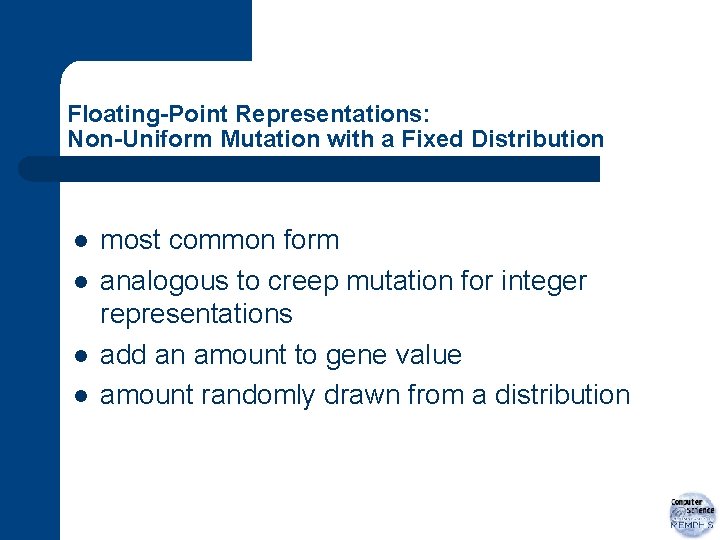 Floating-Point Representations: Non-Uniform Mutation with a Fixed Distribution l l most common form analogous