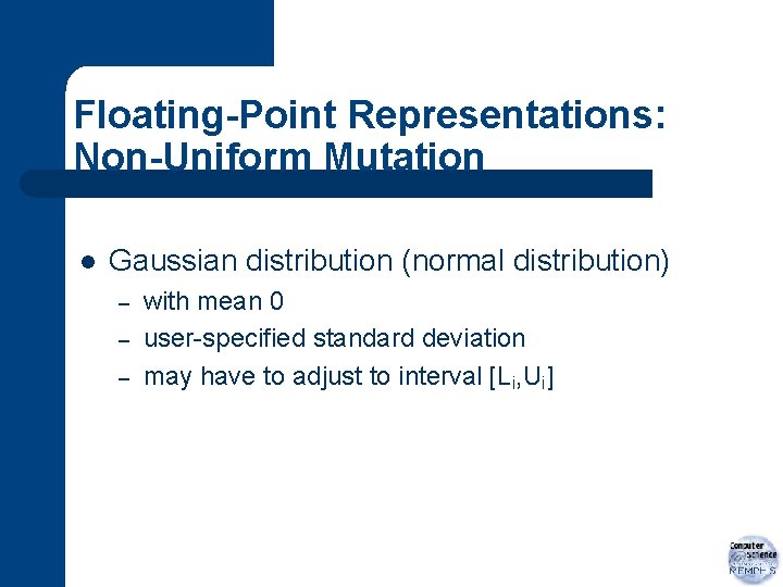 Floating-Point Representations: Non-Uniform Mutation l Gaussian distribution (normal distribution) – – – with mean