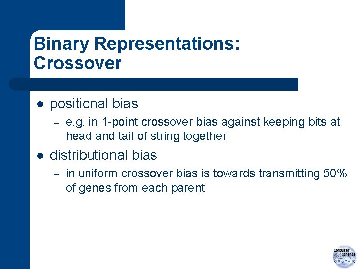 Binary Representations: Crossover l positional bias – l e. g. in 1 -point crossover