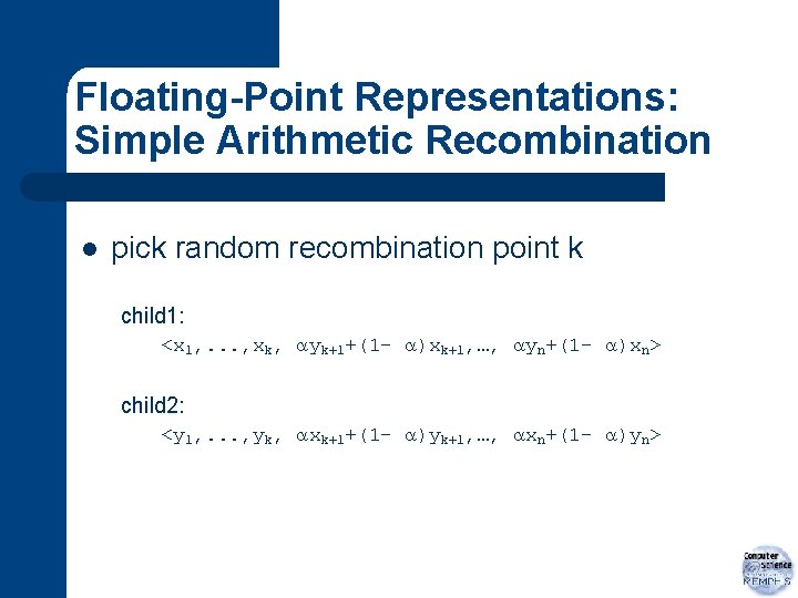 Floating-Point Representations: Simple Arithmetic Recombination l pick random recombination point k child 1: <x