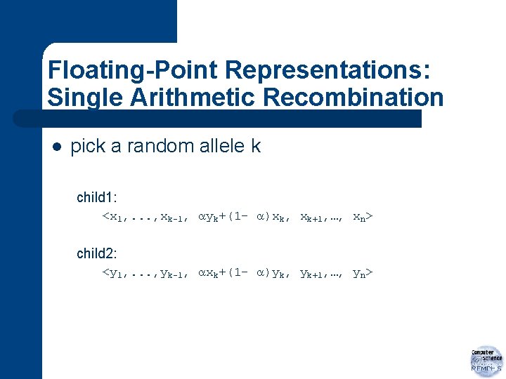 Floating-Point Representations: Single Arithmetic Recombination l pick a random allele k child 1: <x