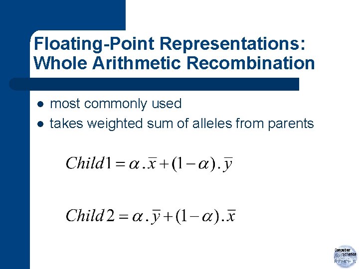 Floating-Point Representations: Whole Arithmetic Recombination l l most commonly used takes weighted sum of