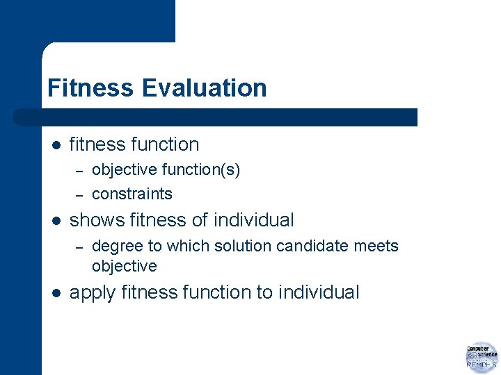 Fitness Evaluation l fitness function – – l shows fitness of individual – l