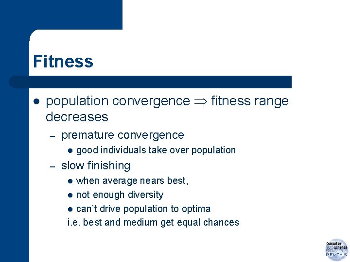 Fitness l population convergence fitness range decreases – premature convergence l – good individuals