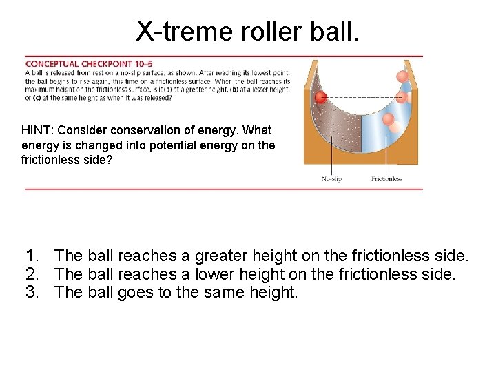 X-treme roller ball. HINT: Consider conservation of energy. What energy is changed into potential
