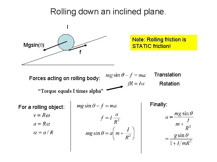 Rolling down an inclined plane. I Note: Rolling friction is STATIC friction! Mgsin(q) f