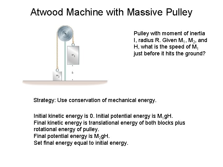 Atwood Machine with Massive Pulley with moment of inertia I, radius R. Given M