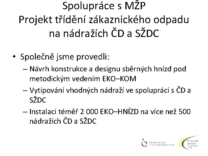 Spolupráce s MŽP Projekt třídění zákaznického odpadu na nádražích ČD a SŽDC • Společně