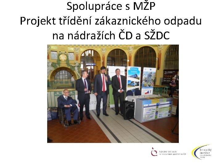 Spolupráce s MŽP Projekt třídění zákaznického odpadu na nádražích ČD a SŽDC 