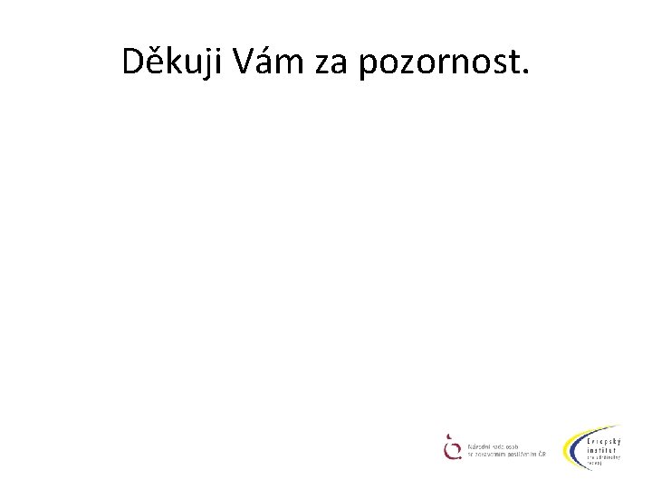 Děkuji Vám za pozornost. 