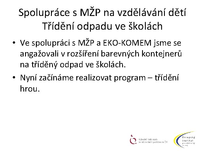 Spolupráce s MŽP na vzdělávání dětí Třídění odpadu ve školách • Ve spolupráci s