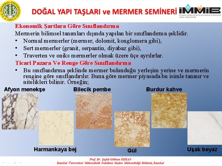 Ekonomik Şartlara Göre Sınıflandırma Mermerin bilimsel tanımları dışında yapılan bir sınıflandırma şeklidir. • Normal