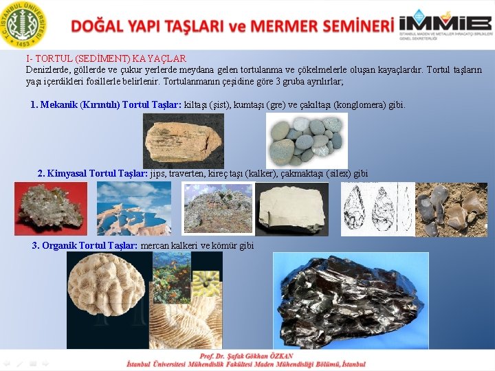 I- TORTUL (SEDİMENT) KAYAÇLAR Denizlerde, göllerde ve çukur yerlerde meydana gelen tortulanma ve çökelmelerle