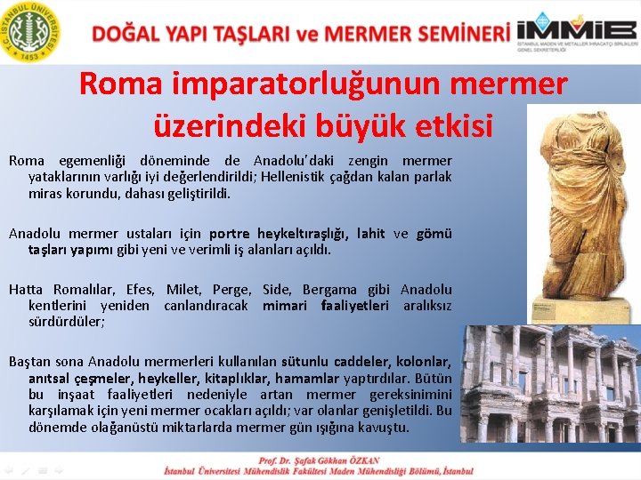 Roma imparatorluğunun mermer üzerindeki büyük etkisi Roma egemenliği döneminde de Anadolu’daki zengin mermer yataklarının