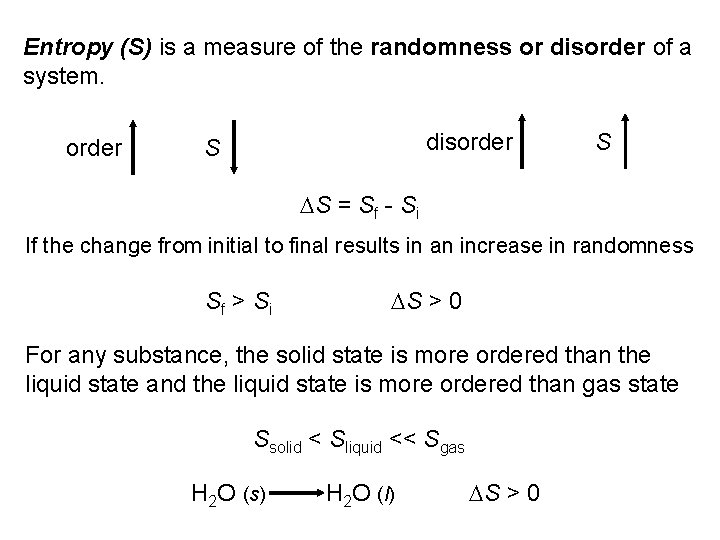 Entropy (S) is a measure of the randomness or disorder of a system. order Entropy (S) is a measure of the randomness or disorder of a system. order