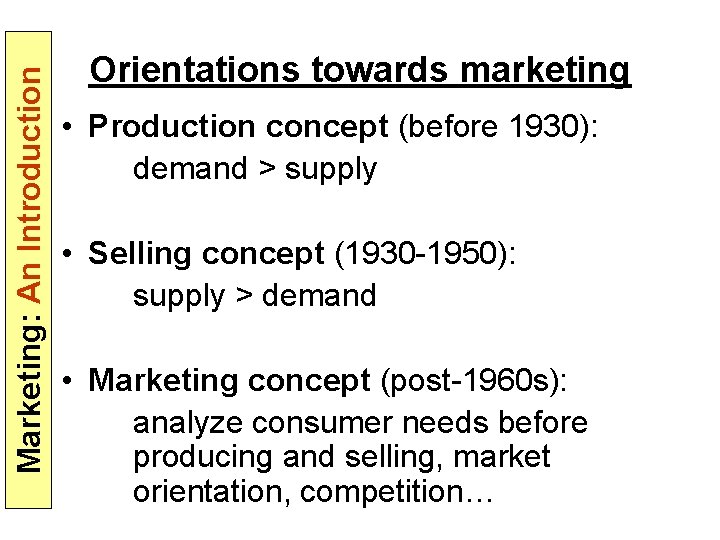 Marketing: An Introduction Orientations towards marketing • Production concept (before 1930): demand > supply