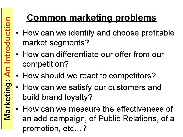 Marketing: An Introduction Common marketing problems • How can we identify and choose profitable