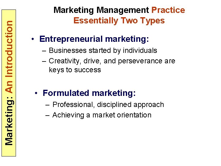 Marketing: An Introduction Marketing Management Practice Essentially Two Types • Entrepreneurial marketing: – Businesses