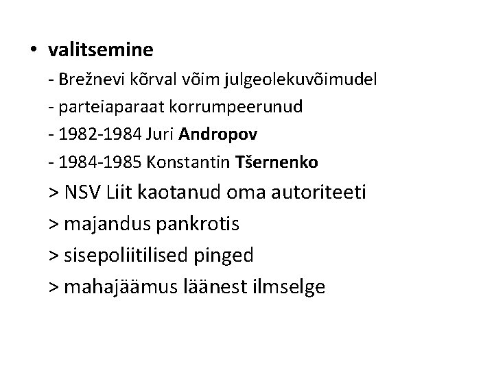• valitsemine - Brežnevi kõrval võim julgeolekuvõimudel - parteiaparaat korrumpeerunud - 1982 -1984 • valitsemine - Brežnevi kõrval võim julgeolekuvõimudel - parteiaparaat korrumpeerunud - 1982 -1984