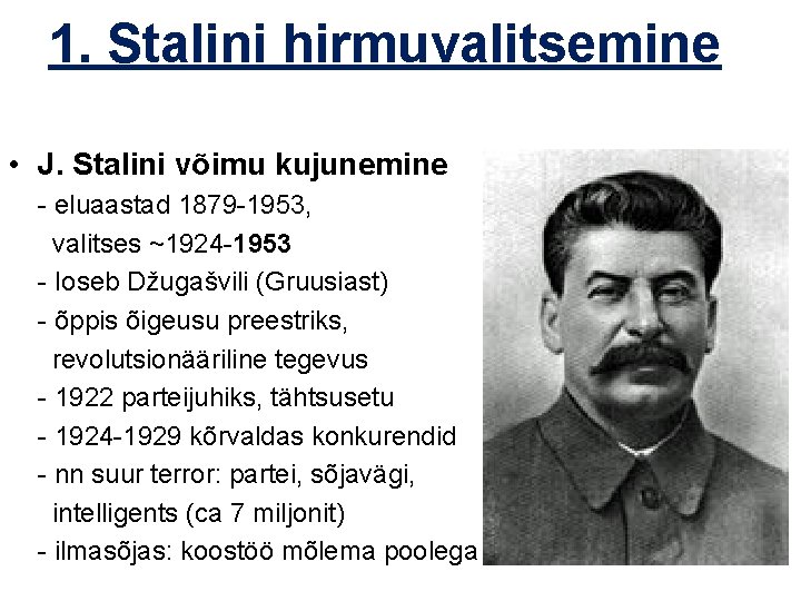 1. Stalini hirmuvalitsemine • J. Stalini võimu kujunemine - eluaastad 1879 -1953, valitses ~1924 1. Stalini hirmuvalitsemine • J. Stalini võimu kujunemine - eluaastad 1879 -1953, valitses ~1924