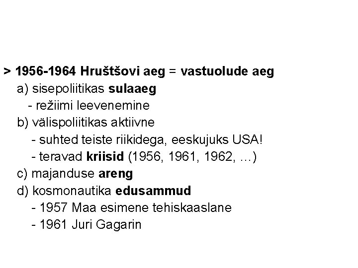 > 1956 -1964 Hruštšovi aeg = vastuolude aeg a) sisepoliitikas sulaaeg - režiimi leevenemine > 1956 -1964 Hruštšovi aeg = vastuolude aeg a) sisepoliitikas sulaaeg - režiimi leevenemine