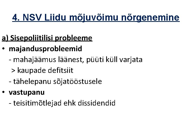 4. NSV Liidu mõjuvõimu nõrgenemine a) Sisepoliitilisi probleeme • majandusprobleemid - mahajäämus läänest, püüti 4. NSV Liidu mõjuvõimu nõrgenemine a) Sisepoliitilisi probleeme • majandusprobleemid - mahajäämus läänest, püüti
