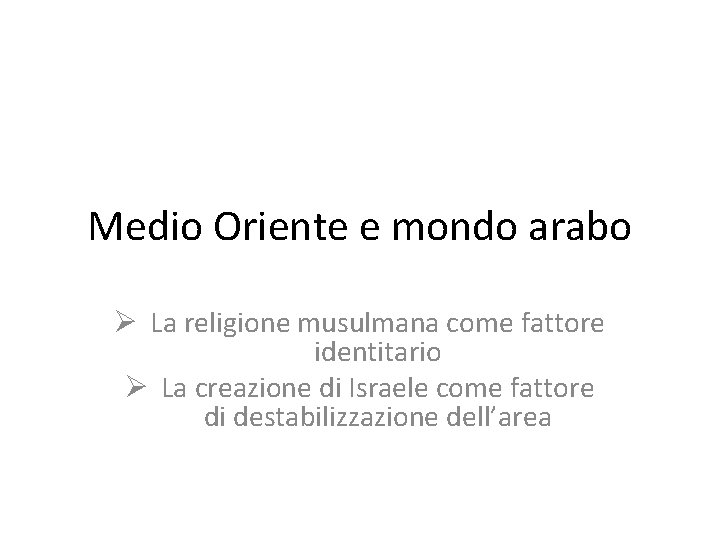 Medio Oriente e mondo arabo Ø La religione musulmana come fattore identitario Ø La