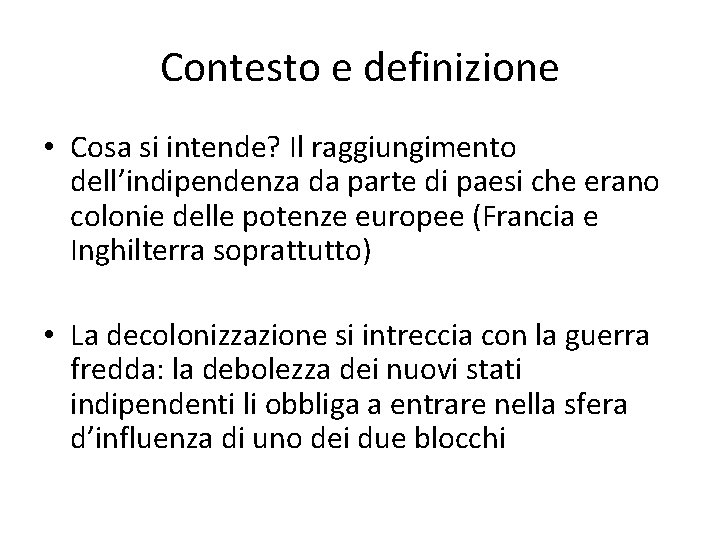 Contesto e definizione • Cosa si intende? Il raggiungimento dell’indipendenza da parte di paesi