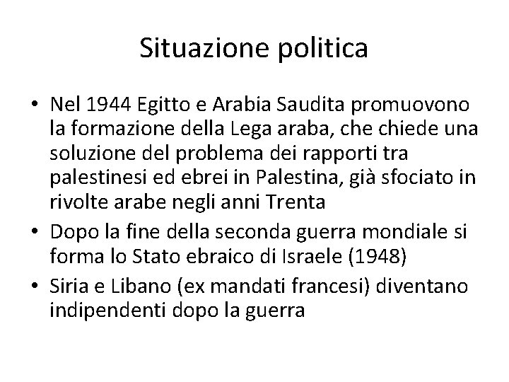 Situazione politica • Nel 1944 Egitto e Arabia Saudita promuovono la formazione della Lega