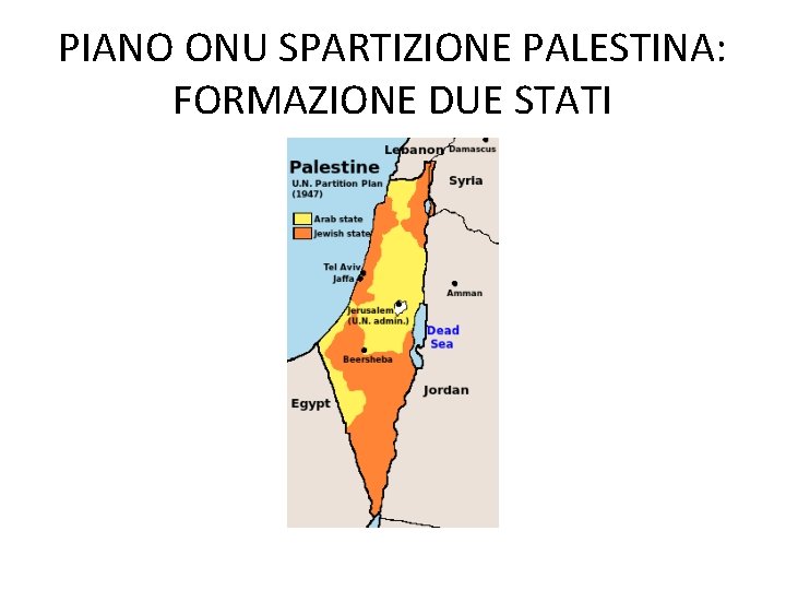 PIANO ONU SPARTIZIONE PALESTINA: FORMAZIONE DUE STATI 