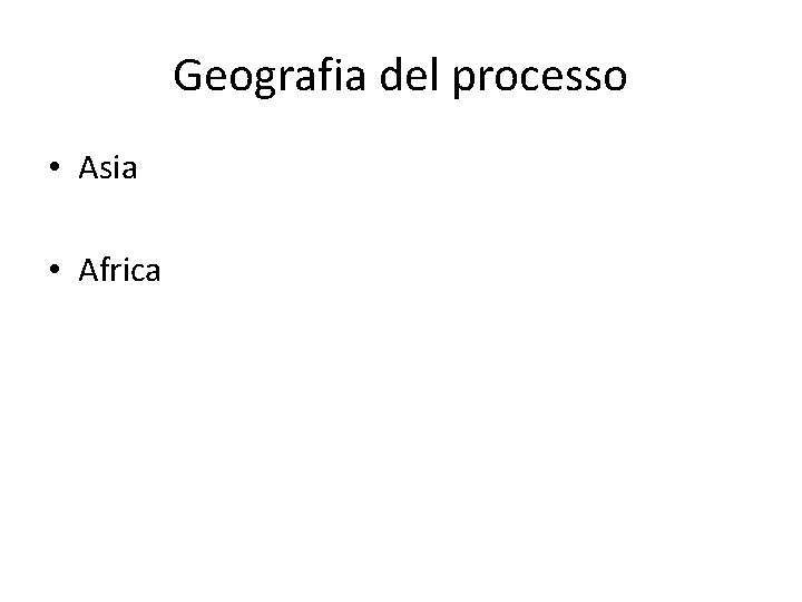 Geografia del processo • Asia • Africa 