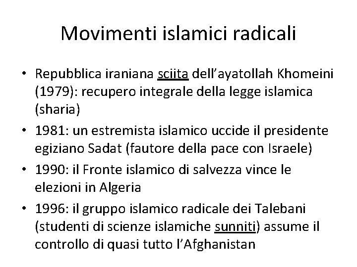 Movimenti islamici radicali • Repubblica iraniana sciita dell’ayatollah Khomeini (1979): recupero integrale della legge