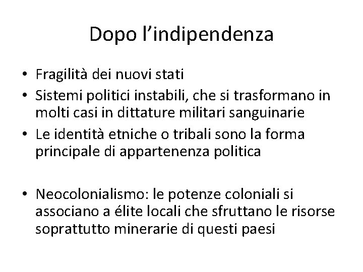 Dopo l’indipendenza • Fragilità dei nuovi stati • Sistemi politici instabili, che si trasformano