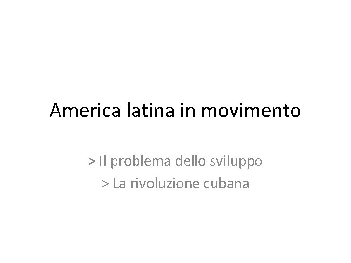 America latina in movimento > Il problema dello sviluppo > La rivoluzione cubana 