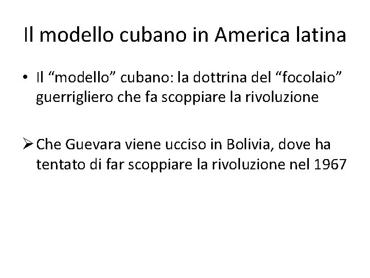 Il modello cubano in America latina • Il “modello” cubano: la dottrina del “focolaio”