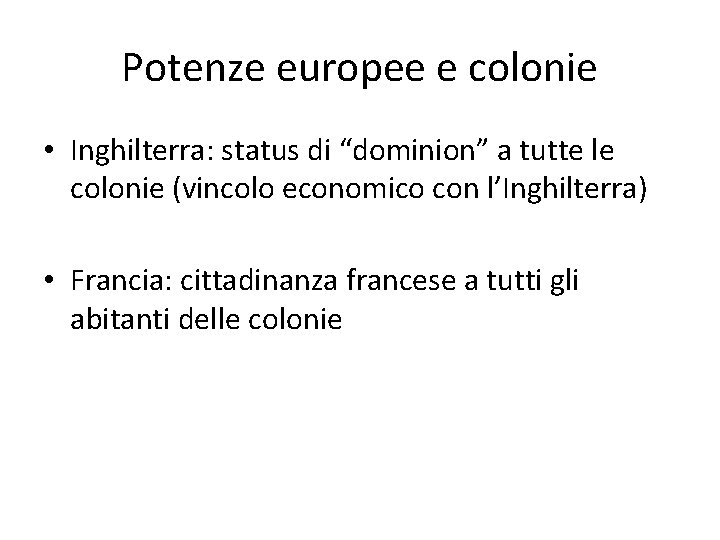 Potenze europee e colonie • Inghilterra: status di “dominion” a tutte le colonie (vincolo