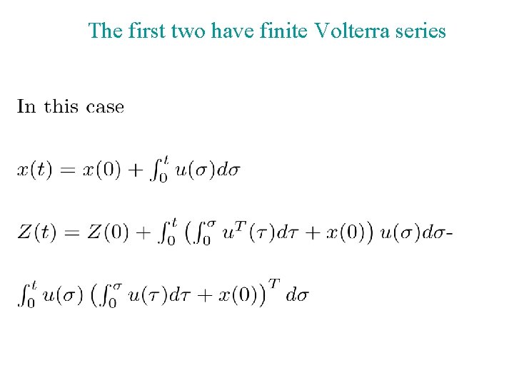 The first two have finite Volterra series 