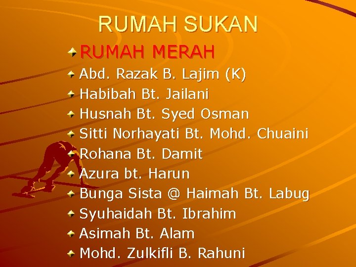 RUMAH SUKAN RUMAH MERAH Abd. Razak B. Lajim (K) Habibah Bt. Jailani Husnah Bt.