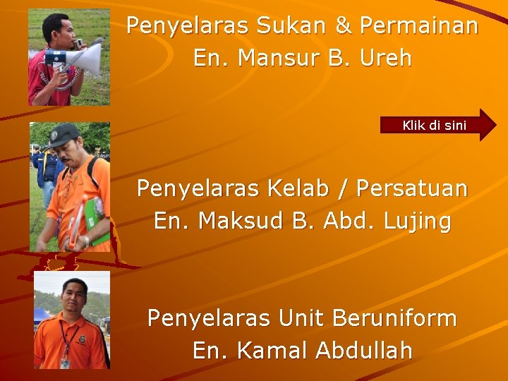 Penyelaras Sukan & Permainan En. Mansur B. Ureh Klik di sini Penyelaras Kelab /