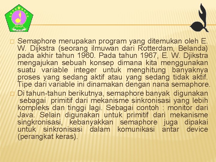 � � Semaphore merupakan program yang ditemukan oleh E. W. Dijkstra (seorang ilmuwan dari � � Semaphore merupakan program yang ditemukan oleh E. W. Dijkstra (seorang ilmuwan dari