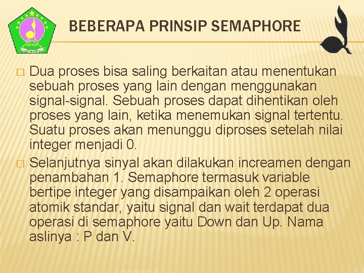 BEBERAPA PRINSIP SEMAPHORE Dua proses bisa saling berkaitan atau menentukan sebuah proses yang lain BEBERAPA PRINSIP SEMAPHORE Dua proses bisa saling berkaitan atau menentukan sebuah proses yang lain