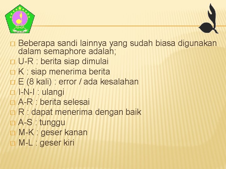 Beberapa sandi lainnya yang sudah biasa digunakan dalam semaphore adalah; � U-R : berita Beberapa sandi lainnya yang sudah biasa digunakan dalam semaphore adalah; � U-R : berita