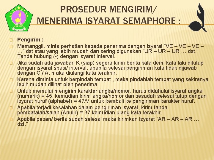 PROSEDUR MENGIRIM/ MENERIMA ISYARAT SEMAPHORE : � � � � Pengirim : Memanggil, minta PROSEDUR MENGIRIM/ MENERIMA ISYARAT SEMAPHORE : � � � � Pengirim : Memanggil, minta