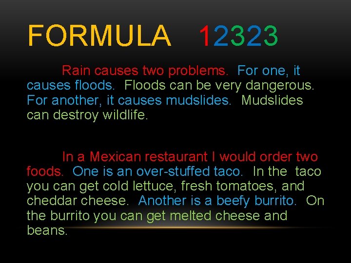 FORMULA 12323 Rain causes two problems. For one, it causes floods. Floods can be