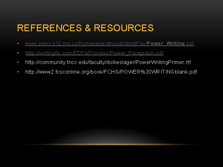 REFERENCES & RESOURCES • www. pkwy. k 12. mo. us/homepage/ahoughland/File/Power_Writing. ppt • http: //writingfix.